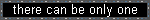 there can be only one.gif