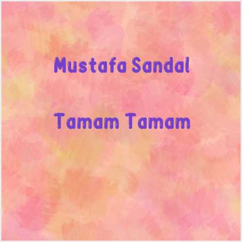 دانلود آهنگ جدید Mustafa Sandal به نام Tamam Tamam