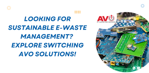Looking for Sustainable E-Waste Management? Explore Switching AVO Solutions!.png