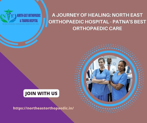 A Journey of Healing: North East Orthopaedic Hospital - Patna's Best Orthopaedic Care.jpg