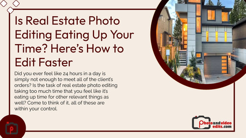 Is Real Estate Photo Editing Eating Up Your Time Here’s How to Edit Faster.jpg