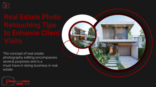 Real Estate Photo Retouching Tips to Enhance Client Visits.jpg