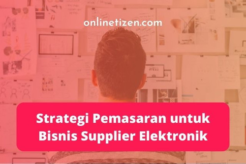 Strategi Pemasaran untuk Bisnis Supplier Elektronik.jpg
