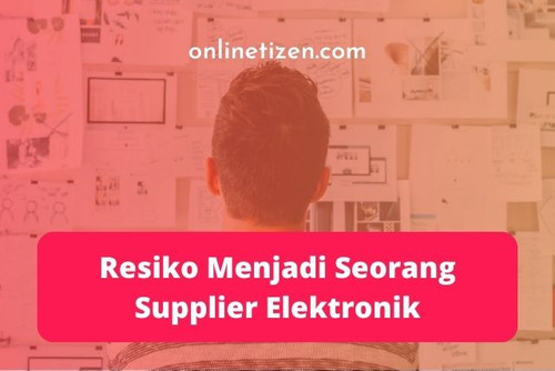 Resiko Menjadi Seorang Supplier Elektronik.jpg