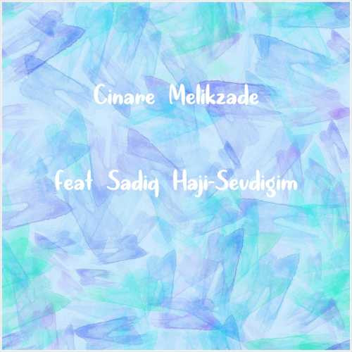 دانلود آهنگ جدید Cinare Melikzade به نام feat Sadiq Haji-Sevdigim