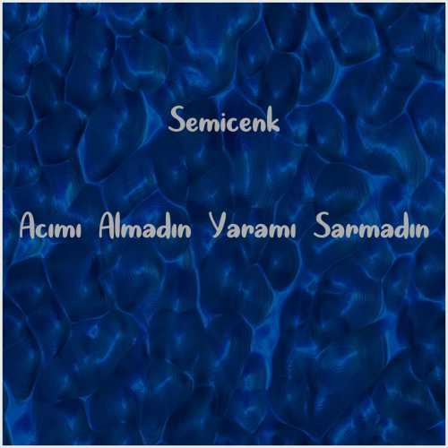 دانلود آهنگ جدید Semicenk به نام Acımı Almadın Yaramı Sarmadın