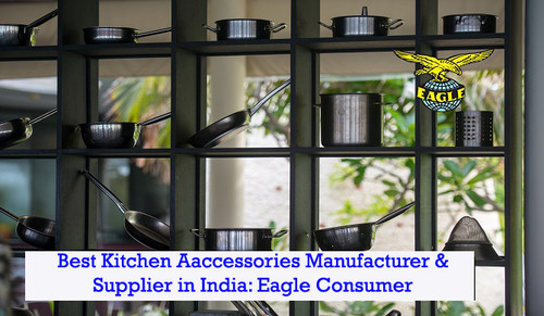 Best Kitchen Aaccessories Manufacturer in India: Eagle Consumer.jpg