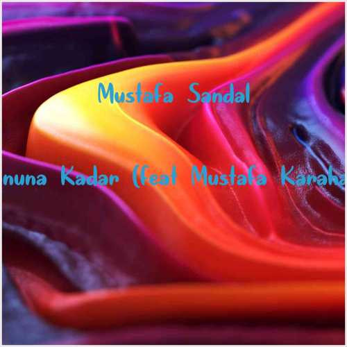دانلود آهنگ جدید Mustafa Sandal به نام Sonuna Kadar (feat Mustafa Karahan)