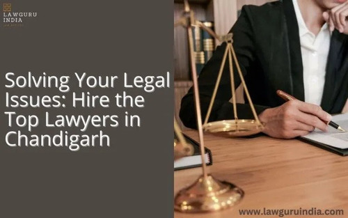 Solving Your Legal Issues Hire the Top Lawyers in Chandigarh.jpg