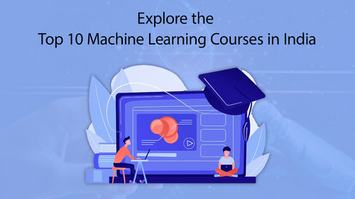 Explore the Top 10 Machine Learning Courses in India.jpg