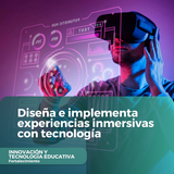 Diseña e implementa experiencias inmersivas con tecnología