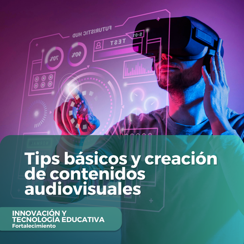 Tips básicos y creación de contenidos audiovisuales