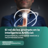 El rol de los prompts en la Inteligencia Artificial Importancia, conceptos básicos y recomendaciones
