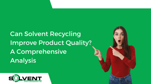 Can Solvent Recycling Improve Product Quality A Comprehensive Analysis.png