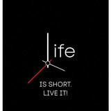 Life Is Short Live It