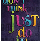 Don't Think Just Do It