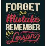 Forget The Mistakes Remeber the Lession