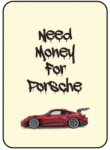 Need Money For Porsche.jpg