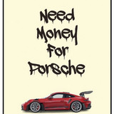 Need Money For Porsche