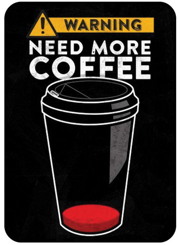 Warning Need More Coffee.jpg