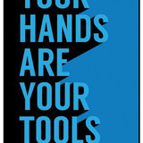 Your Hands Are Your Tools Now Get To Work