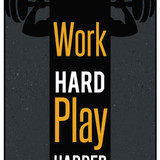 Work Hard Play Harder