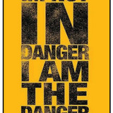 IM NOT IN DANGER I AM THE DANGER