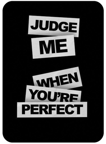 Judge Me When Your Perfect.jpg