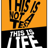 This is not a test this is life