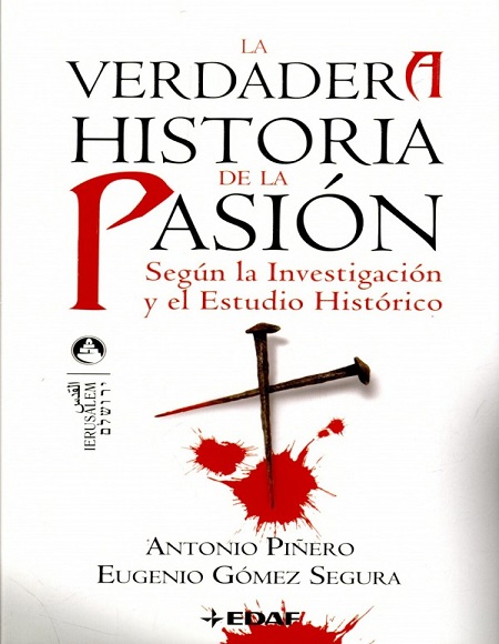 La verdadera historia de la pasión - Antonio Piñero y Eugenio Gómez Segura (PDF + Epub) [VS]
