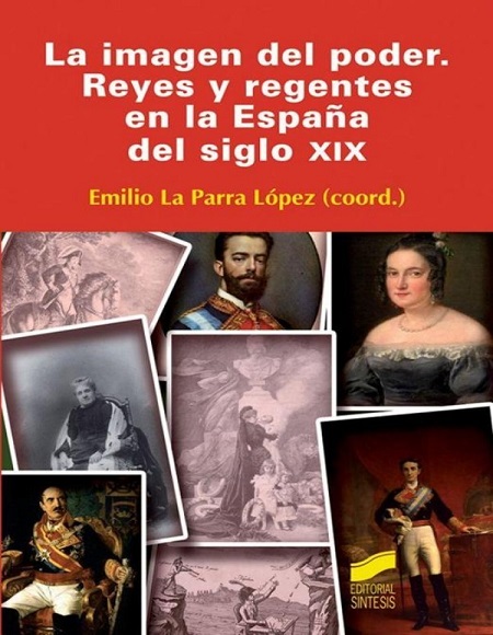 La imagen del poder. Reyes y regentes en la España del siglo XIX - Emilio La Parra López (PDF + Epub) [VS]