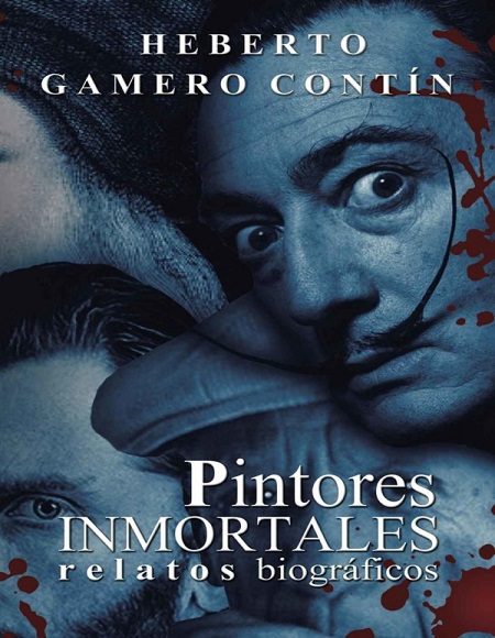 Pintores inmortales: Relatos biográficos - Heberto Gamero Contín (PDF + Epub) [VS]