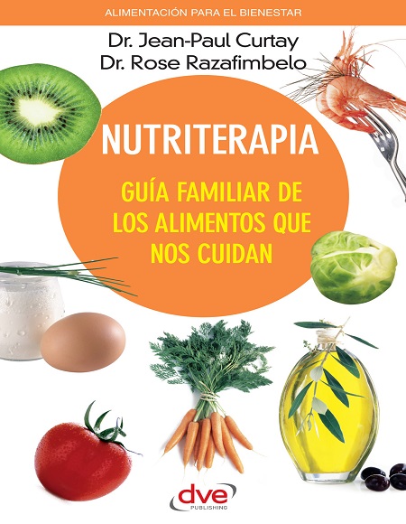 Nutriterapia. Guía familiar de los alimentos que nos cuidan - Dr. Jean-Paul Curtay y Dr. Rose Razafimbelo (PDF + Epub) [VS]