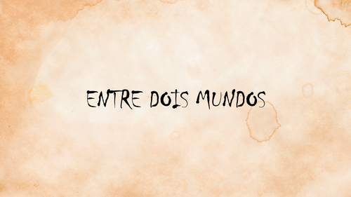 ENTRE DOIS MUNDOS