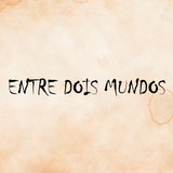 ENTRE DOIS MUNDOS