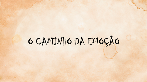 O CAMINHO DA EMOÇÃO