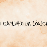 O CAMINHO DA LÓGICA