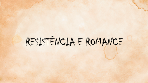 RESISTÊNCIA E ROMANCE