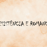 RESISTÊNCIA E ROMANCE