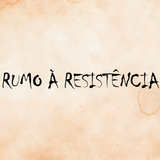 RUMO À RESISTÊNCIA