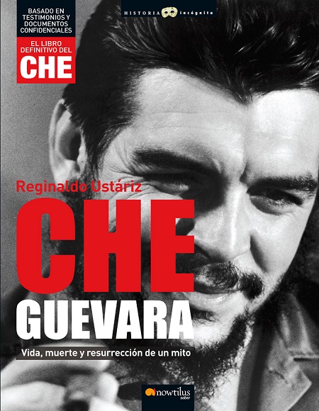 Che Guevara: Vida, muerte y resurrección de un mito - Reginaldo Ustariz Arze (PDF + Epub) [VS]