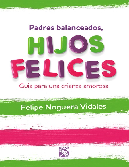 Padres balanceados, hijos felices - Felipe Noguera Vidales (Multiformato) [VS]
