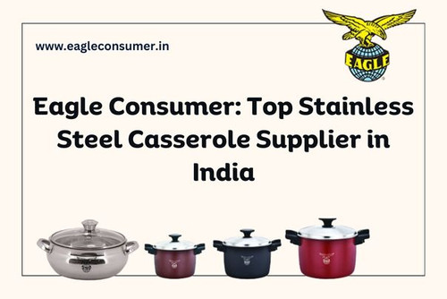 Eagle Consumer: Top Stainless Steel Casserole Supplier in India.jpg