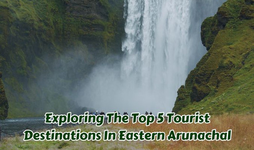 Explore Top 5 Tourist Destinations in Eastern Arunachal.jpg