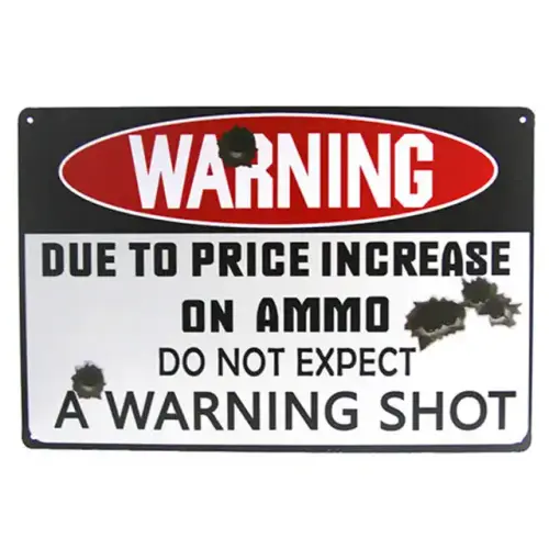 WARNING DUE TO PRICE INCREASE ON AMMO DO NOT EXPECT A WARNING SHOT METAL SIGN.jpg 640x640.webp