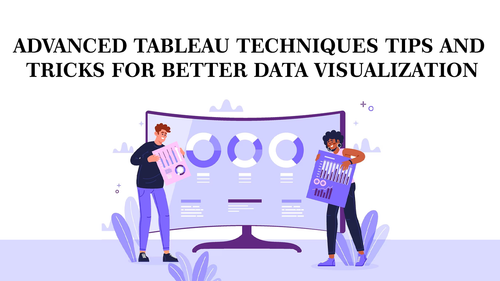 Advanced Tableau Techniques Tips and Tricks for Better Data Visualization.png
