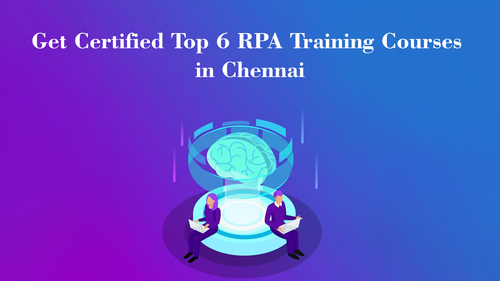 Get Certified Top 6 RPA Training Courses in Chennai.png