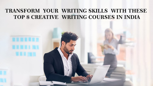 Transform Your Writing Skills with These Top 8 Creative Writing Courses in India.jpg