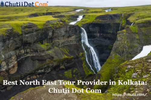 Best North East Tour Packages from Kolkata: Chutii Dot Com.jpg