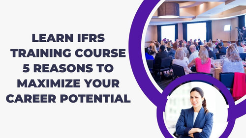 Learn IFRS Training Course 5 Reasons to Maximize Your Career Potential.jpg